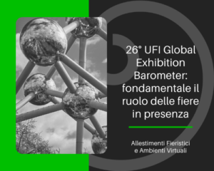 Il 26° UFI Global Exhibition Barometer conferma fondamentale il ruolo delle fiere in presenza