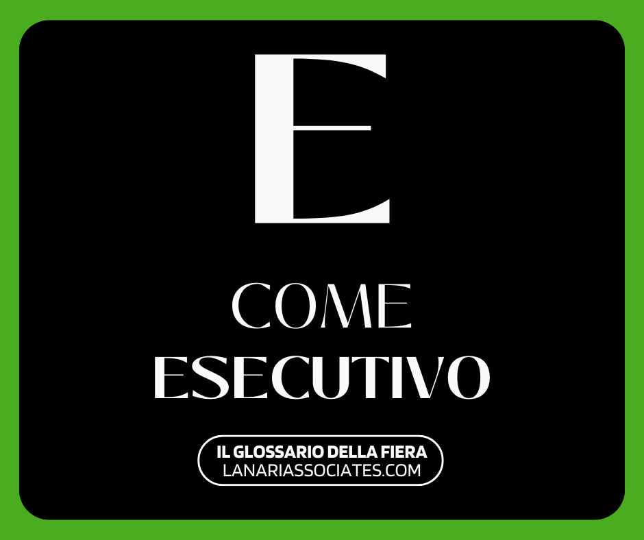 Il Glossario della Fiera - E Come Esecutivo