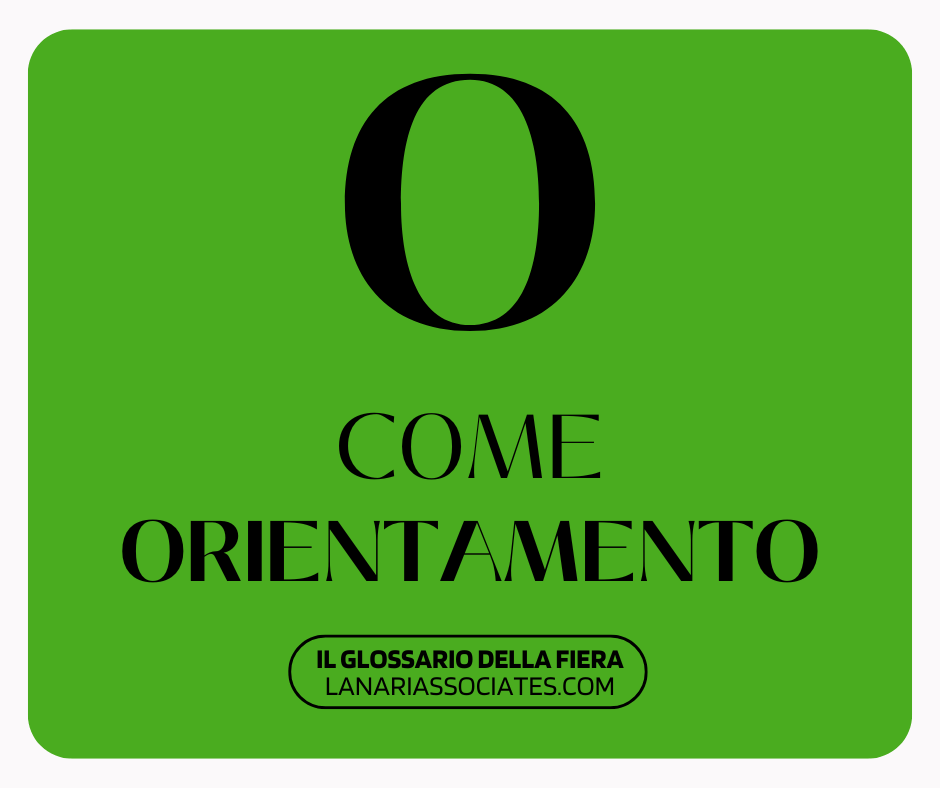Il Glossario della Fiera - O come Orientamento